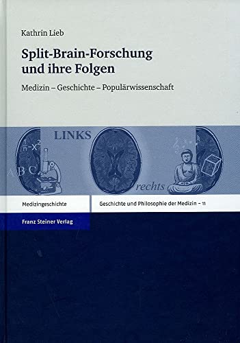 Split-Brain-Forschung und ihre Folgen. Medizin - Geschichte - Populärwissenschaft (Geschichte und Philosophie der Medizin 11) (Geschichte und ... History and Philosophy of Medicine, Band 11) von Franz Steiner Verlag Wiesbaden GmbH