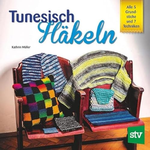 Tunesisch Häkeln: Alle 5 Grundstiche und 7 Techniken von Stocker Leopold Verlag