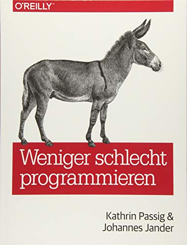 Weniger schlecht programmieren von O'Reilly Vlg. GmbH & Co.
