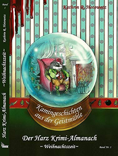 Harz Krimi-Almanach Bd. 1 ~Weihnachtszeit~: Kamingeschichten aus der Geistmühle ~Weihnachtszeit~ (Mörderisches Sachsen-Anhalt)