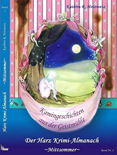 Harz Krimi-Almanach Bd. 2 ~Mittsommer~: Kamingeschichten aus der Geistmühle ~Mittsommer~ (Mörderisches Sachsen-Anhalt)