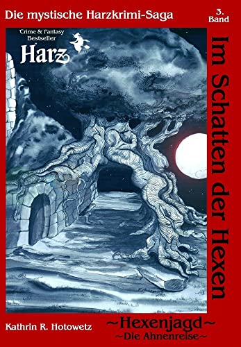 Im Schatten der Hexen: Hexenjagd I - Ahnenreise - Die mythische Harz Krimi-Saga (Im Schatten der Hexen: Jage nicht, was Du nicht töten kannst!) von Geistmhle Verlag