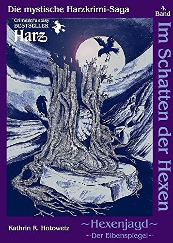 Im Schatten der Hexen: Hexenjagd II - Der Eibenspiegel - Ein mythischer Harz-Krimi (Im Schatten der Hexen: Jage nicht, was Du nicht töten kannst!)