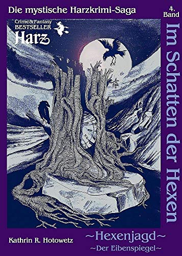 Im Schatten der Hexen: Hexenjagd II - Der Eibenspiegel - Ein mythischer Harz-Krimi (Im Schatten der Hexen: Jage nicht, was Du nicht töten kannst!)