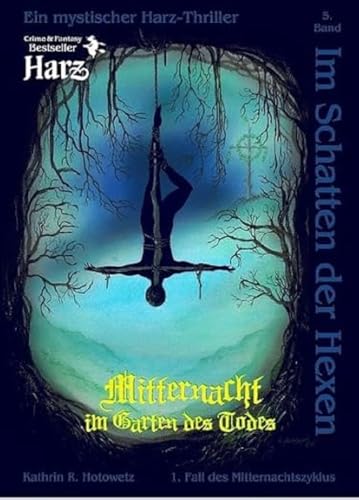 Im Schatten der Hexen: Mitternacht im Garten des Todes - Ein Harzer-Hexen-Stieg-Thriller (Im Schatten der Hexen: Jage nicht, was Du nicht töten kannst!)