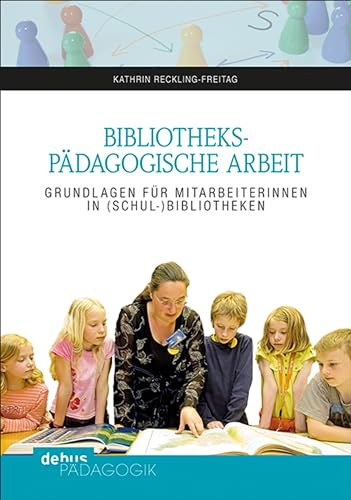 Bibliothekspädagogische Arbeit: Grundlagen für MitarbeiterInnen in (Schul-)Bibliotheken von Debus Pdagogik Verlag