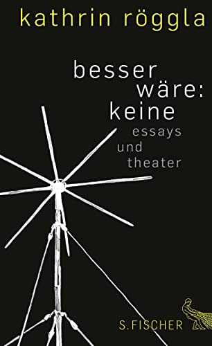 besser wäre: keine: Essays und Theater von S. Fischer Verlag GmbH