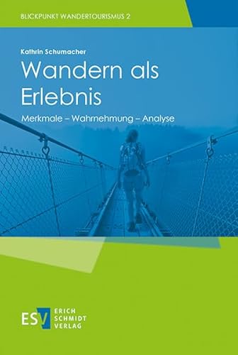 Wandern als Erlebnis: Merkmale - Wahrnehmung - Analyse (Blickpunkt Wandertourismus, Band 2) von Erich Schmidt Verlag GmbH & Co