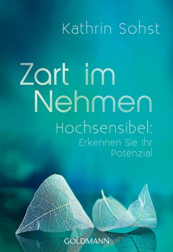 Zart im Nehmen: Hochsensibel: Erkennen Sie Ihr Potenzial von Goldmann TB