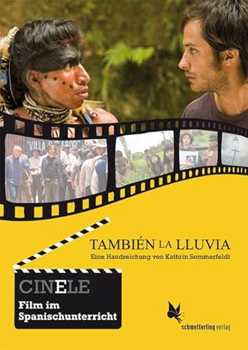 CINELE: También la lluvia: Eine Handreichung zum Film: Eine Handreichung zum Film. CINELE. Film im Spanischunterricht von Schmetterling Verlag GmbH
