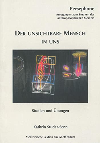 Der unsichtbare Mensch in uns: Studien und Übungen