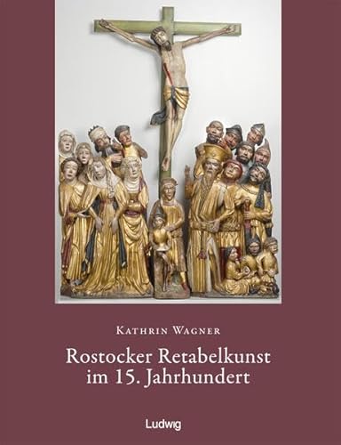 Rostocker Retabelkunst im 15. Jahrhundert. Rostocker Retabelkunst im 15. Jahrhundert. von Verlag Ludwig