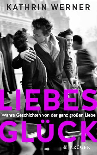 Liebesglück: Wahre Geschichten von der ganz großen Liebe von FISCHER Kr�ger