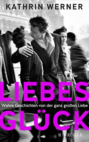 Liebesglück: Wahre Geschichten von der ganz großen Liebe