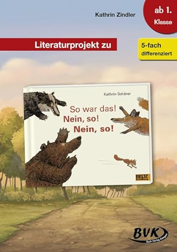 Literaturprojekt zu So war das! Nein, so! Nein, so! (Literaturprojekte) (BVK Literaturprojekte: vielfältiges Lesebegleitmaterial für den ... für den Deutschunterricht)