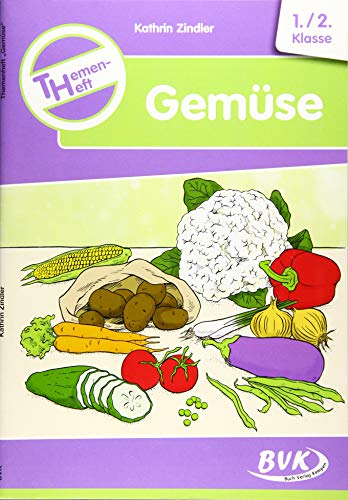 Themenheft Gemüse: 1./2. Klasse (BVK-Themenhefte: Differenzierter Sachunterricht)