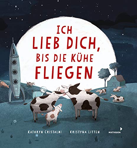 Ich lieb dich, bis die Kühe fliegen: Kreative Liebeserklärung als Bilderbuch in Reimen (Geschenkbuch) von mixtvision Medienges.mbH