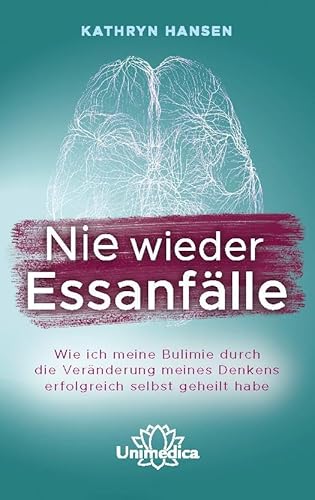 Nie wieder Essanfälle: Wie ich meine Bulimie durch die Veränderung meines Denkens erfolgreich selbst geheilt habe Nie wieder Essanfälle: Wie ich meine Bulimie durch die Veränderung meines Denkens erfolgreich selbst geheilt habe