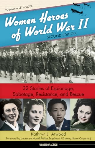 Women Heroes of World War II: 32 Stories of Espionage, Sabotage, Resistance, and Rescue Volume 24 (Women of Action)