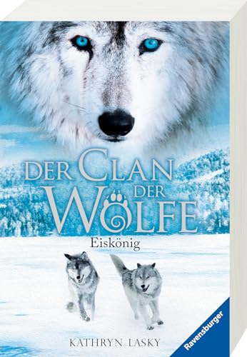 Der Clan der Wölfe, Band 4: Eiskönig (spannendes Tierfantasy-Abenteuer ab 10 Jahre) (Der Clan der Wölfe, 4)