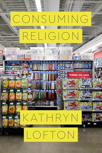 Consuming Religion (Class 200: New Studies in Religion) von University of Chicago Press