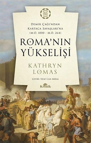 Roma'nın Yükselişi: Demir Çağı’ndan Kartaca Savaşlarına (M.Ö. 1000 – M.Ö. 264) von Kronik Kitap