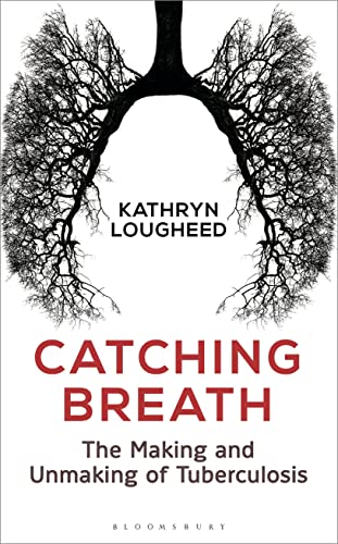 Catching Breath: The Making and Unmaking of Tuberculosis (Bloomsbury Sigma) von Bloomsbury