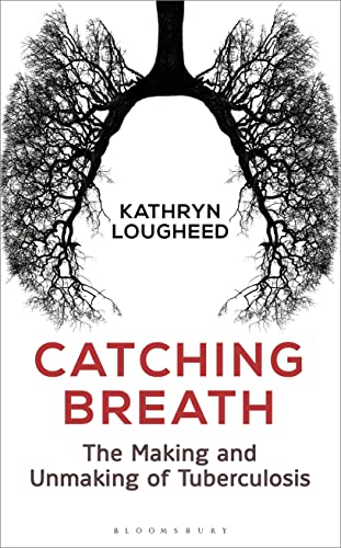 Catching Breath: The Making and Unmaking of Tuberculosis (Bloomsbury Sigma) von Bloomsbury SIGMA