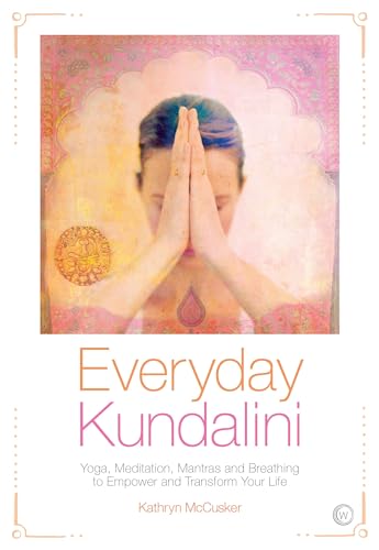 Everyday Kundalini: Yoga, Meditation, Mantras and Breathing to Empower and Transform Your Life von Watkins Publishing