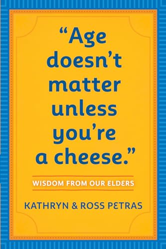 Age Doesn't Matter Unless You're a Cheese: Wisdom from Our Elders (Quote Book, Inspiration Book, Birthday Gift, Quotations) von Workman Publishing