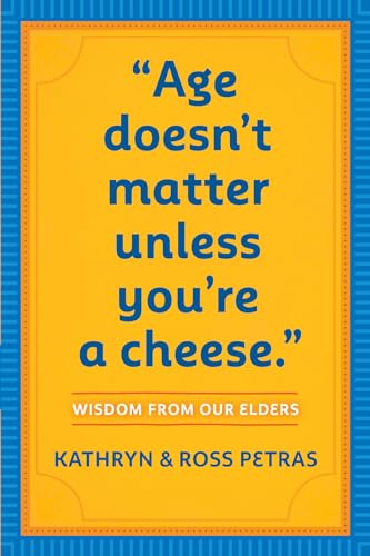 Age Doesn't Matter Unless You're a Cheese: Wisdom from Our Elders (Quote Book, Inspiration Book, Birthday Gift, Quotations) Age Doesn't Matter Unless You're a Cheese: Wisdom from Our Elders (Quote Book, Inspiration Book, Birthday Gift, Quotations)