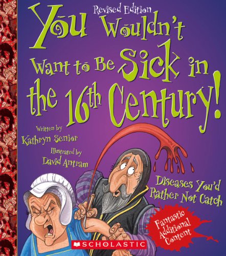 You Wouldn't Want to Be Sick in the 16th Century! (Revised Edition) von FRANKLIN WATTS