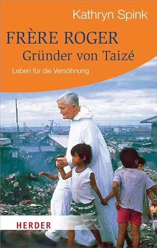 Frère Roger - Gründer von Taizé: Leben für die Versöhnung (HERDER spektrum) von Herder Verlag GmbH