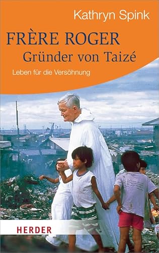 Frère Roger - Gründer von Taizé: Leben für die Versöhnung (HERDER spektrum)