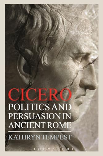 Cicero: Politics and Persuasion in Ancient Rome (Criminal Practice Series) von Bloomsbury
