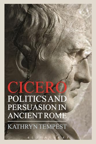 Cicero: Politics and Persuasion in Ancient Rome (Criminal Practice Series)