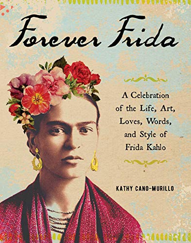 Forever Frida: A Celebration of the Life, Art, Loves, Words, and Style of Frida Kahlo von Simon & Schuster