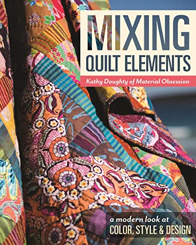 Mixing Quilt Elements - Print-On-Demand Edition: A modern look at Color, Style & Design von C&T Publishing