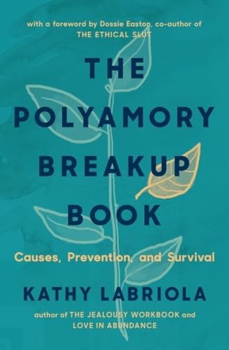 The Polyamory Breakup Book: Causes, Prevention, and Survival