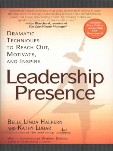 Leadership Presence: Dramatic Techniques To Reach Out, Motivate, And Inspire