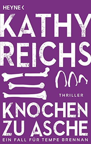 Knochen zu Asche: Roman (Die Tempe-Brennan-Romane, Band 10)