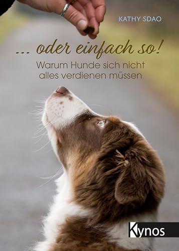 ... oder einfach so!: Warum Hunde sich nicht alles verdienen müssen