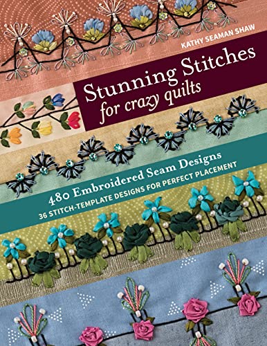 Stunning Stitches for Crazy Quilts: 480 Embroidered Seam Designs, 36 Stitch-Template Designs for Perfect Placement von C&T Publishing