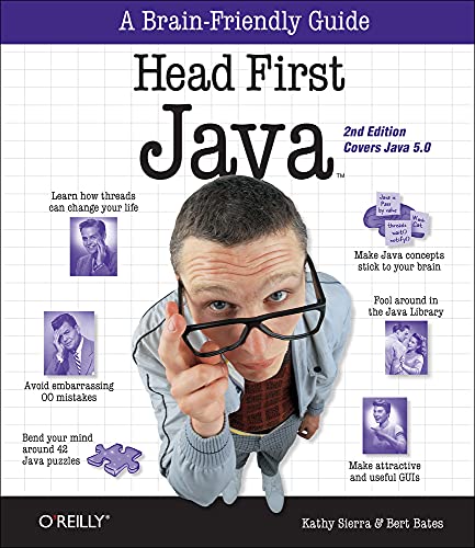 Head First Java: Your Brain on Java. A Learner's Guide. Covers Java 5.0 (A Brain Friendly Guide) Head First Java: Your Brain on Java. A Learner's Guide. Covers Java 5.0 (A Brain Friendly Guide)