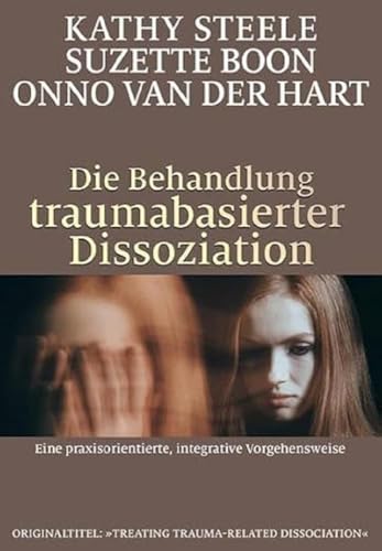 Die Behandlung traumabasierter Dissoziation: Eine praxisorientierte, integrative Vorgehensweise von G.P. Probst Verlag