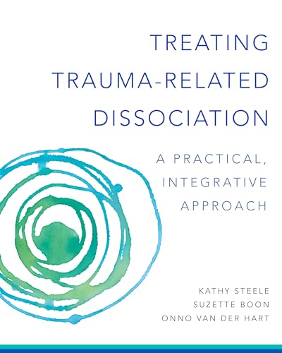 Treating Trauma-Related Dissociation: A Practical, Integrative Approach (Norton Interpersonal Neurobiology, Band 0)