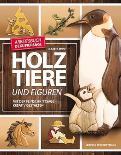 Holztiere und Figuren: Mit der Feinschnittsäge kreativ gestalten