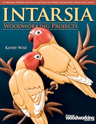 Intarsia Woodworking Projects: 21 Original Designs with Full-Size Plans and Expert Instruction for All Skill Levels