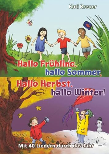 Hallo Frühling, hallo Sommer, hallo Herbst, hallo Winter! Mit 40 Liedern durch das Jahr: Das Liederbuch mit allen Texten, Noten und Gitarrengriffen zum Mitsingen und Mitspielen