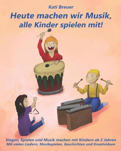 Heute machen wir Musik, alle Kinder spielen mit!: Singen, Spielen und Musik machen mit Kindern ab 2 Jahren Mit vielen Liedern, Musikspielen, Geschichten und Kreativideen von Verlag Stephen Janetzko